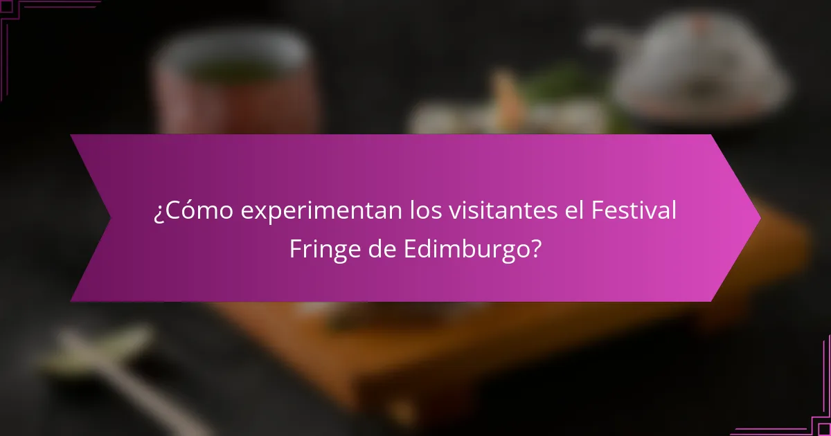¿Cómo experimentan los visitantes el Festival Fringe de Edimburgo?
