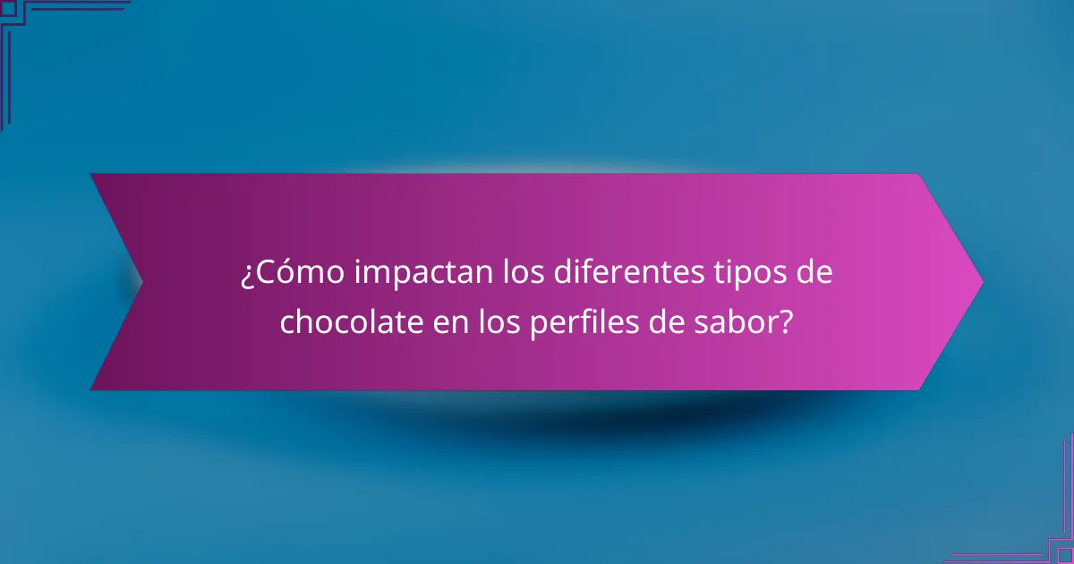 ¿Cómo impactan los diferentes tipos de chocolate en los perfiles de sabor?