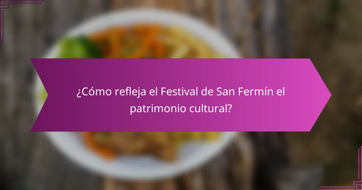 ¿Cómo refleja el Festival de San Fermín el patrimonio cultural?