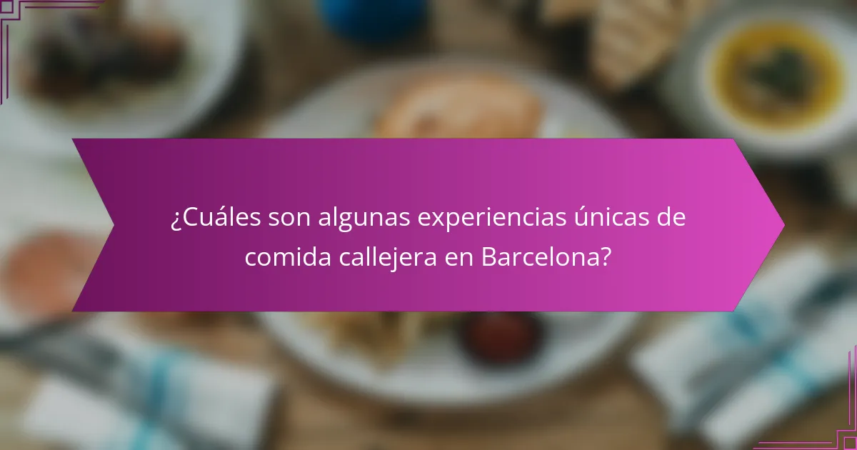¿Cuáles son algunas experiencias únicas de comida callejera en Barcelona?