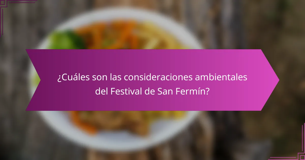 ¿Cuáles son las consideraciones ambientales del Festival de San Fermín?