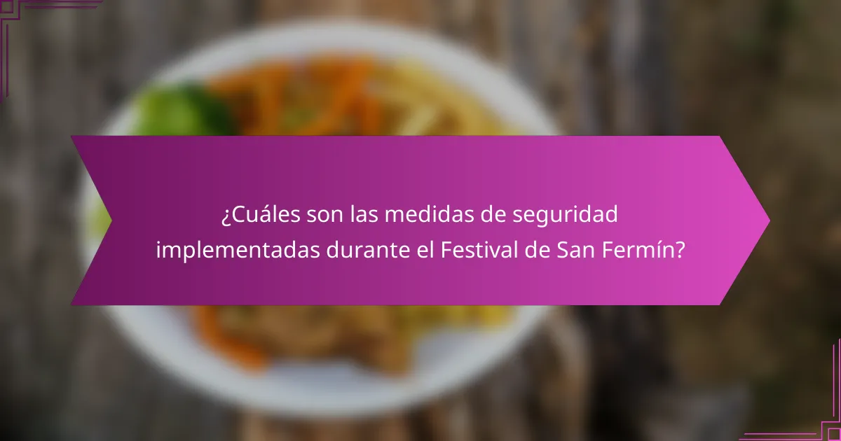 ¿Cuáles son las medidas de seguridad implementadas durante el Festival de San Fermín?