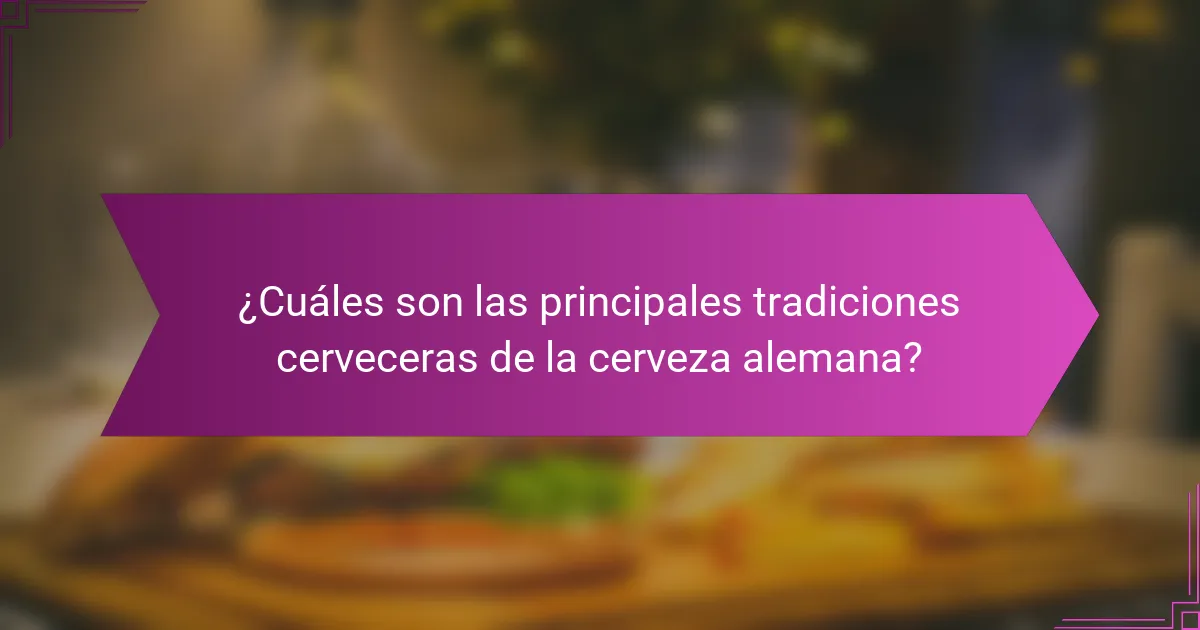 ¿Cuáles son las principales tradiciones cerveceras de la cerveza alemana?