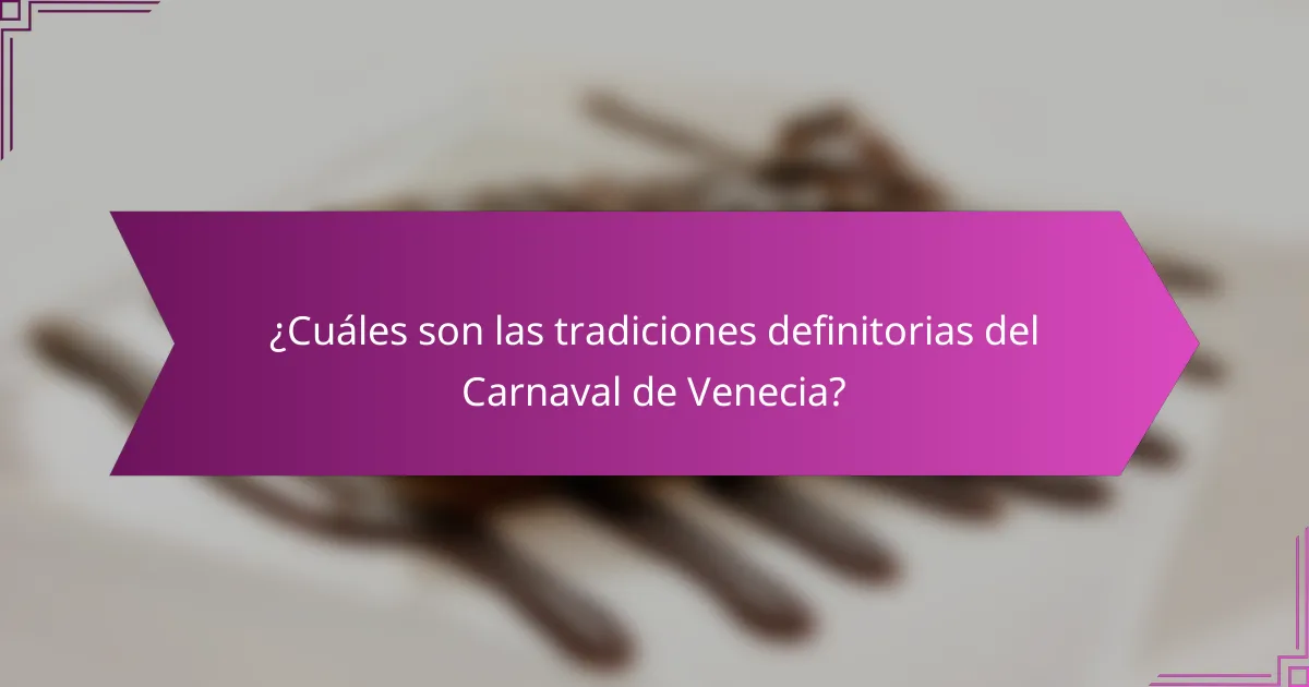 ¿Cuáles son las tradiciones definitorias del Carnaval de Venecia?