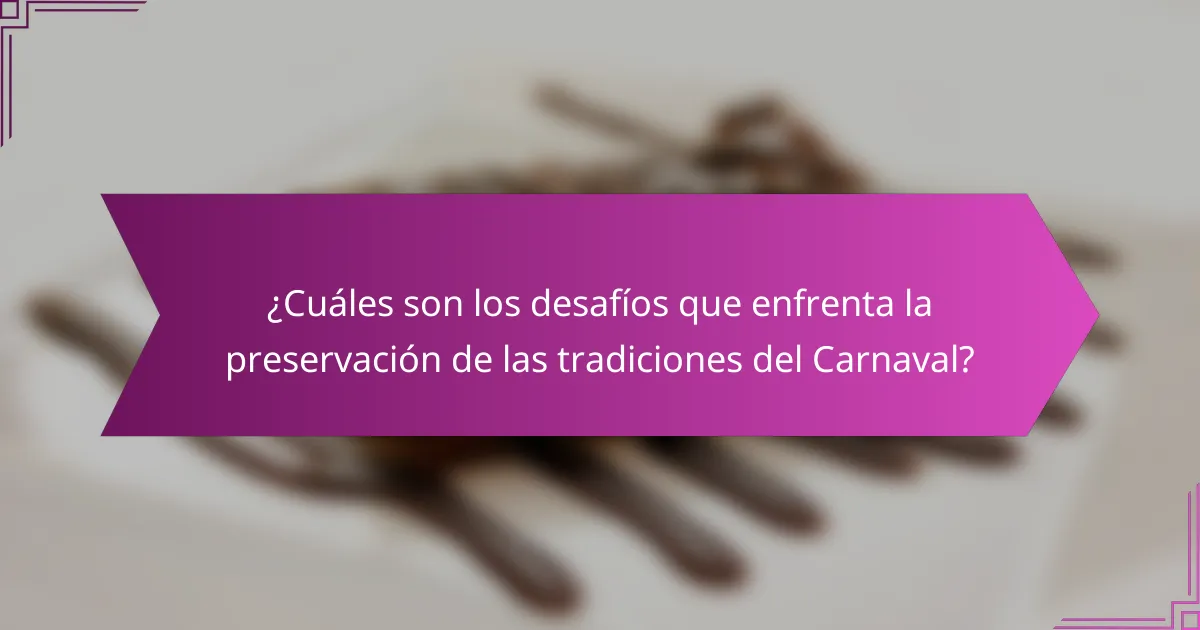 ¿Cuáles son los desafíos que enfrenta la preservación de las tradiciones del Carnaval?