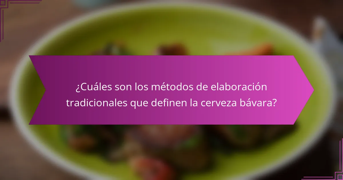 ¿Cuáles son los métodos de elaboración tradicionales que definen la cerveza bávara?