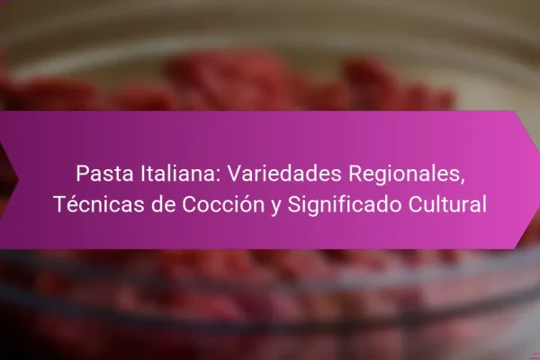 Pasta Italiana: Variedades Regionales, Técnicas de Cocción y Significado Cultural