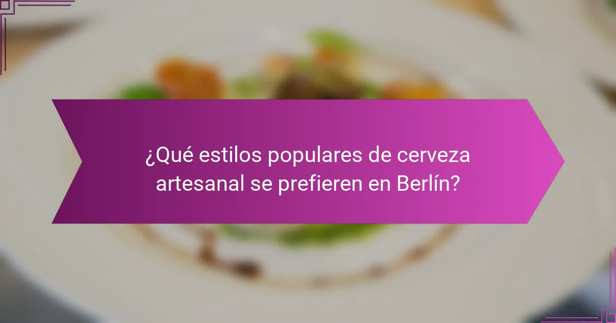 ¿Qué estilos populares de cerveza artesanal se prefieren en Berlín?