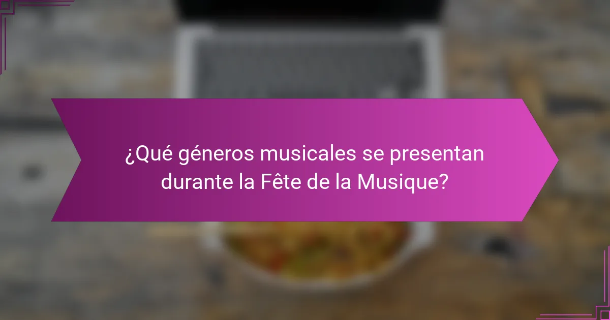 ¿Qué géneros musicales se presentan durante la Fête de la Musique?