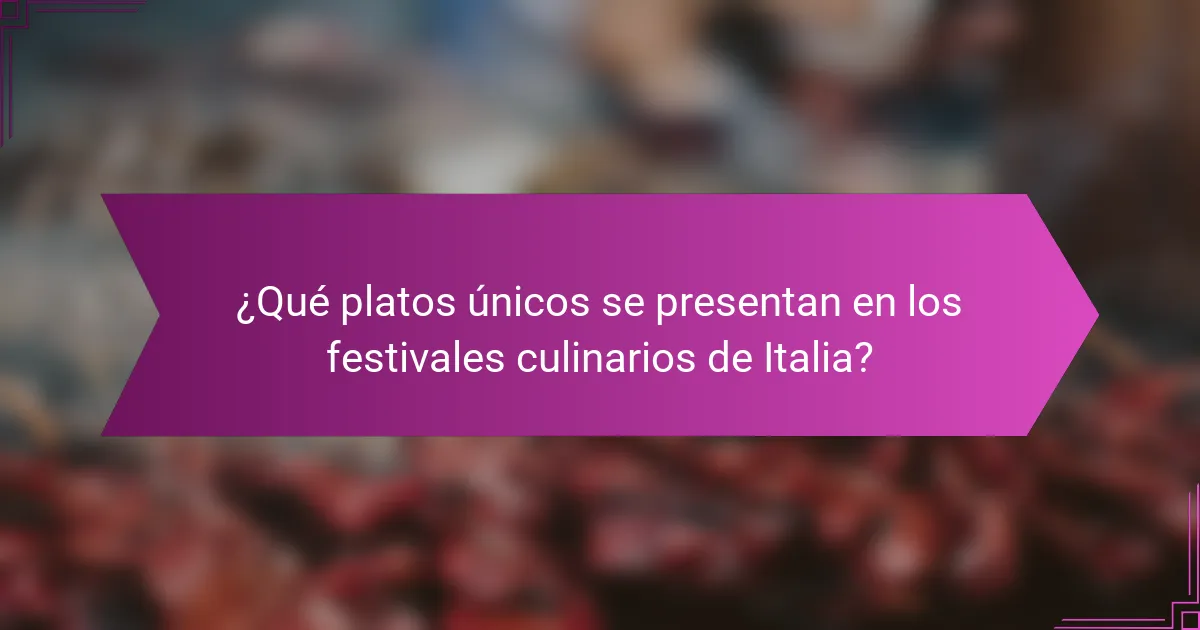 ¿Qué platos únicos se presentan en los festivales culinarios de Italia?