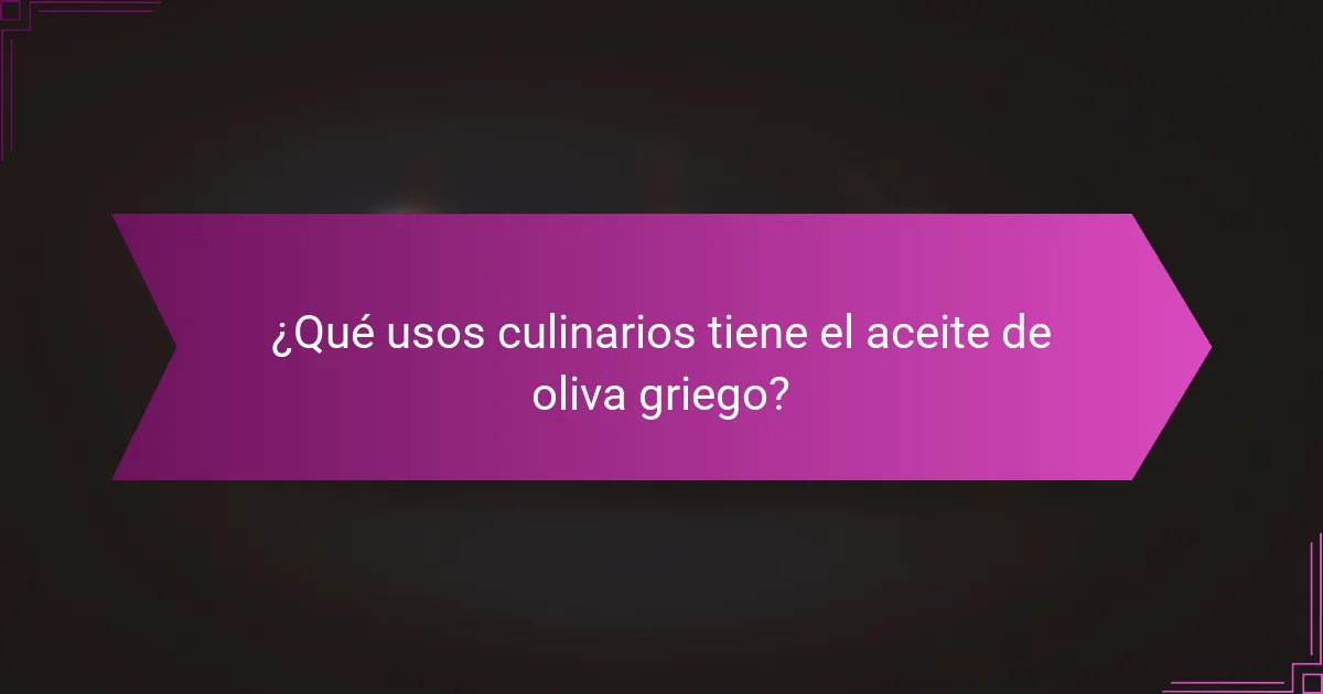 ¿Qué usos culinarios tiene el aceite de oliva griego?