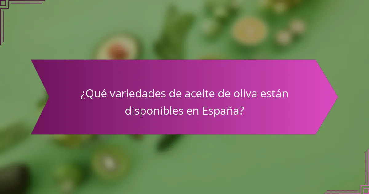 ¿Qué variedades de aceite de oliva están disponibles en España?